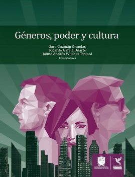 Géneros, poder y cultura, Ricardo García Duarte, Jaime Andrés Wilches Tinjacá, Sara Guzmán Grandas