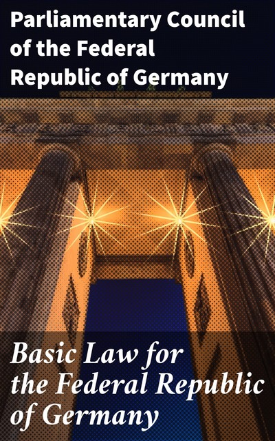 Basic Law for the Federal Republic of Germany, Parliamentary Council of the Federal Republic of Germany