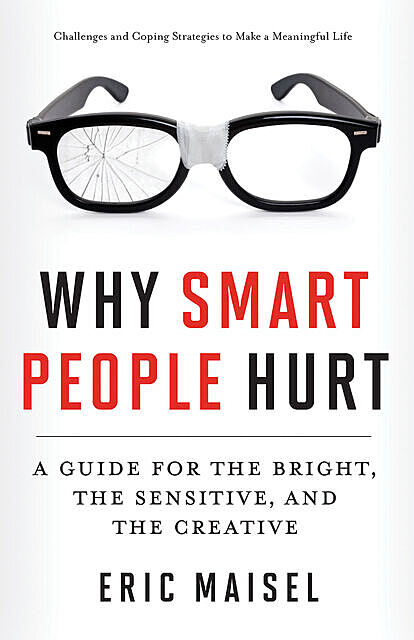 Why Smart People Hurt, Eric Maisel