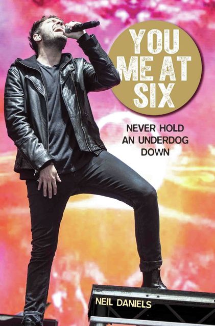 You Me At Six – Never Hold an Underdog Down, Neil Daniels