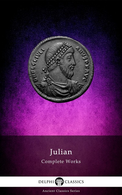 Delphi Complete Works of Julian (Illustrated), Julian the Apostate