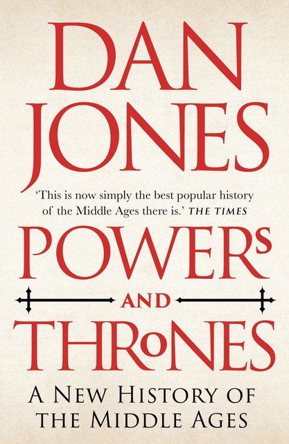Powers and Thrones: A New History of the Middle Ages, Dan Jones