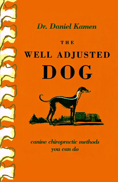 The Well Adjusted Dog: Canine Chiropractic Methods You Can Do, Daniel Kamen
