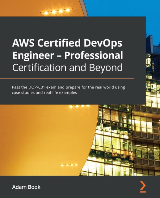 AWS Certified DevOps Engineer – Professional Certification and Beyond, Adam Book
