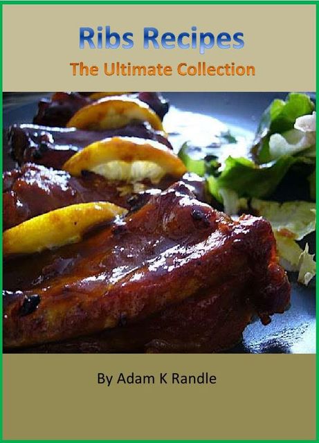 Ribs Recipes: The Ultimate Collection, Adam Randle