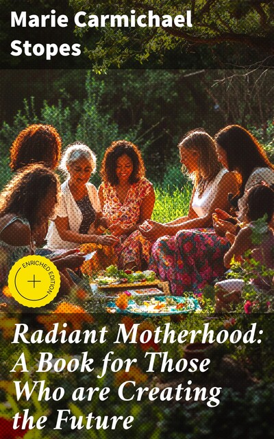Radiant Motherhood: A Book for Those Who are Creating the Future, Marie Carmichael Stopes