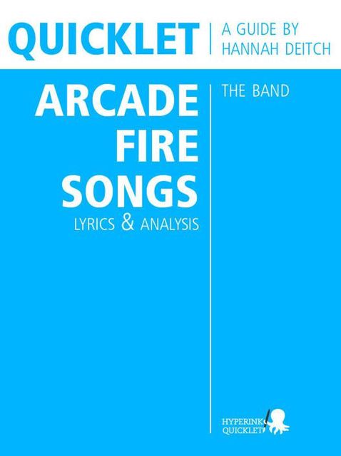 Quicklet on The Best Arcade Fire Songs: Lyrics and Analysis, Hannah Deitch