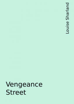 Vengeance Street, Louise Sharland