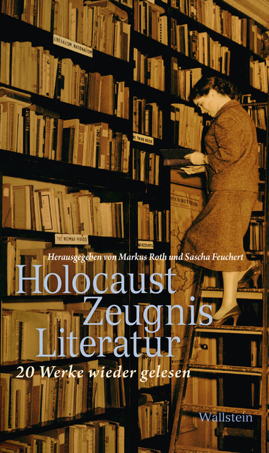 HolocaustZeugnisLiteratur, Markus Roth, Sascha Feuchert