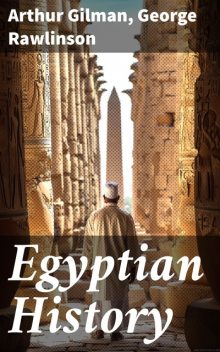 Egyptian History, George Rawlinson, Arthur Gilman