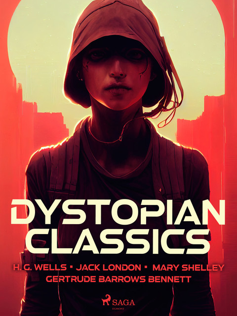 Dystopian Classics, Herbert Wells, Jack London, Mary Shelley, Gertrude Barrows Bennett