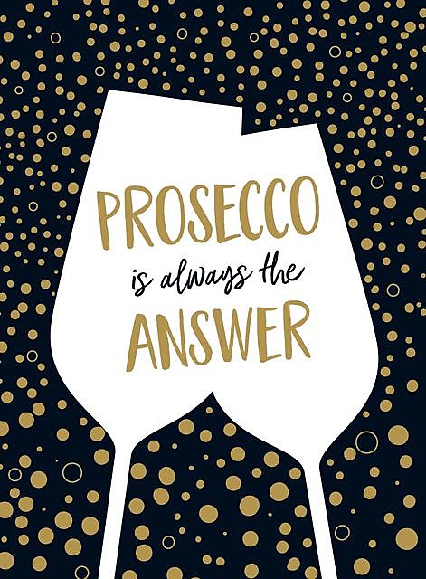 Prosecco Is Always the Answer, A Non