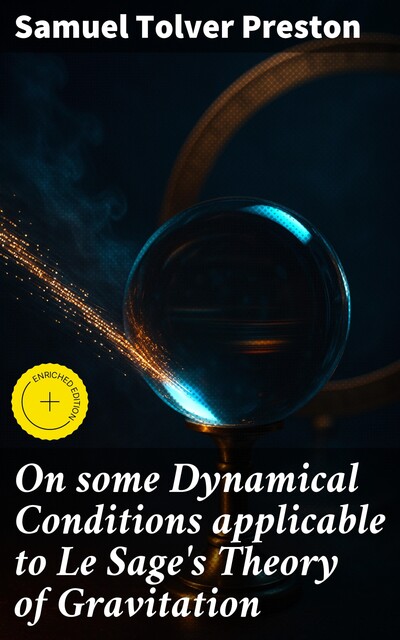 On some Dynamical Conditions applicable to Le Sage's Theory of Gravitation, Samuel Tolver Preston
