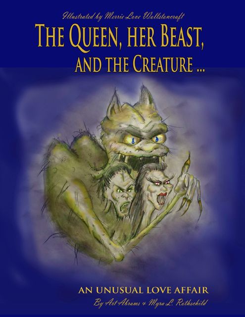 The Queen Her Beast and the Creature: An Unusual Love Affair, Art Abrams, Myra L. Rothschild