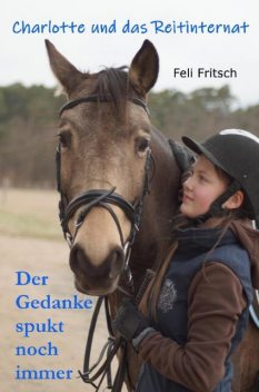 Charlotte und das Reitinternat – Der Gedanke spukt noch immer, Feli Fritsch