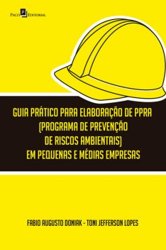 Guia prático para elaboração de PPRA (Programa de Prevenção de Riscos Ambientais) em pequenas e médias empresas, Fabio Augusto Doniak, Toni Jefferson Lopes