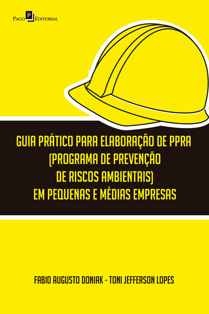 Guia prático para elaboração de PPRA (Programa de Prevenção de Riscos Ambientais) em pequenas e médias empresas, Fabio Augusto Doniak, Toni Jefferson Lopes