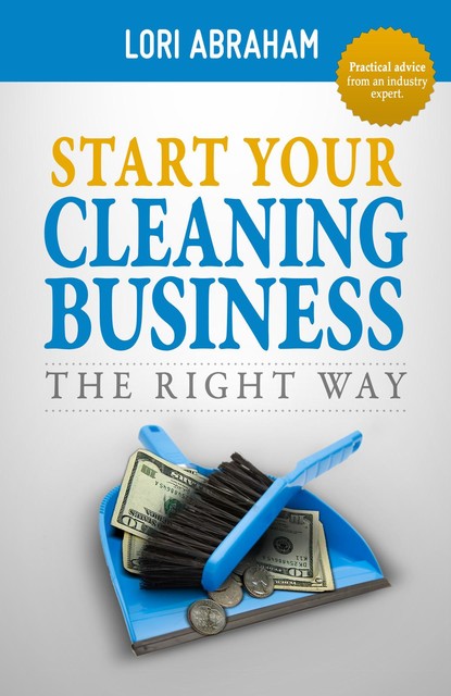 Start Your Cleaning Business the Right Way, Lori Abraham