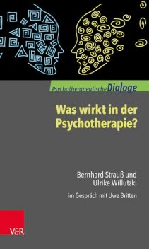 Was wirkt in der Psychotherapie, Bernhard Strauß, Ulrike Willutzki