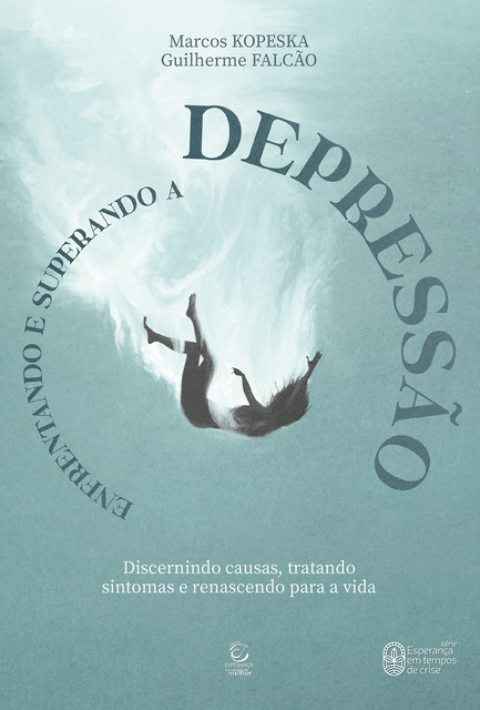 Enfrentando e superando a depressão – eBook, Guilherme Falcão, Marcos Kopeska Paraizo