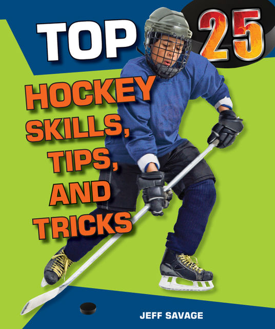Top 25 Hockey Skills, Tips, and Tricks, Jeff Savage