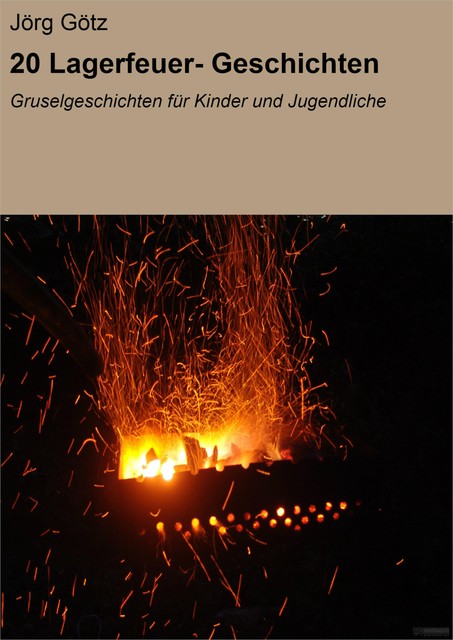 20 Lagerfeuer- Geschichten, Jörg Götz