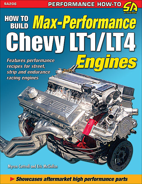 How to Build Max-Performance Chevy LT1/LT4 Engines, Eric McClellan, Myron Cottrell