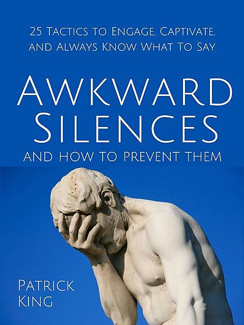 Awkward Silences and How to Prevent Them, Patrick King