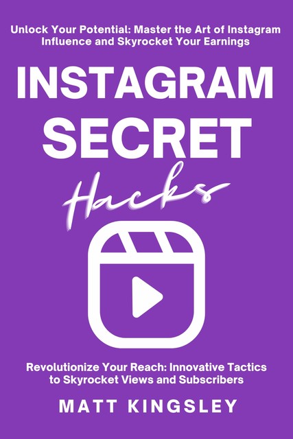 Instagram Secret Hacks, Matt Kingsley