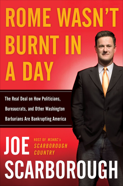 Rome Wasn't Burnt in a Day, Joe Scarborough