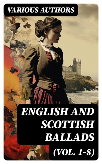 English and Scottish Ballads (Vol. 1–8), Various Authors