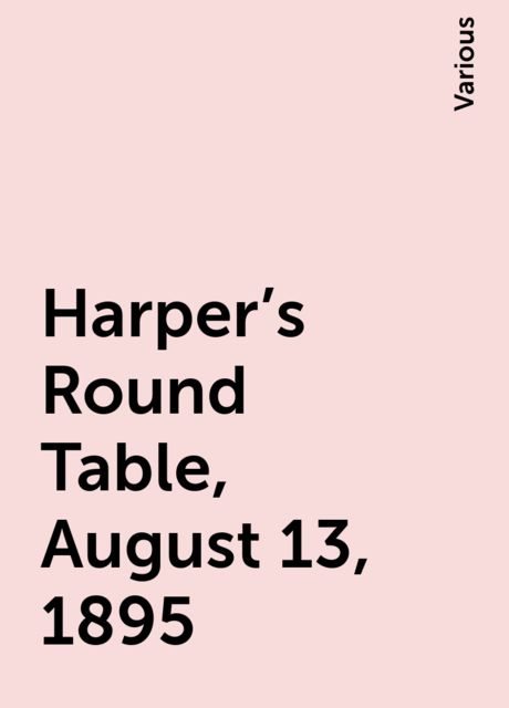 Harper's Round Table, August 13, 1895, Various