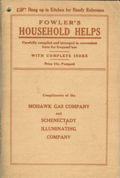 Fowler's Household Helps / Over 300 Useful and Valuable Helps About the Home, Carefully Compiled and Arranged in Convenient Form for Frequent Use, Arthur L.Fowler