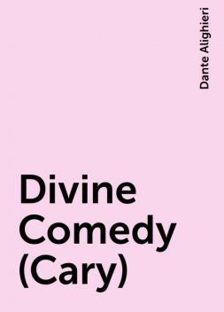 Divine Comedy (Cary), Dante Alighieri
