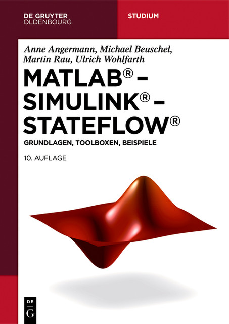 MATLAB – Simulink – Stateflow, Anne Angermann, Martin Rau, Michael Beuschel, Ulrich Wohlfarth