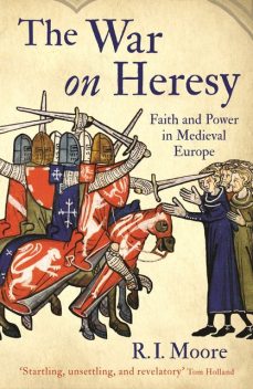 The War On Heresy, R.I.Moore