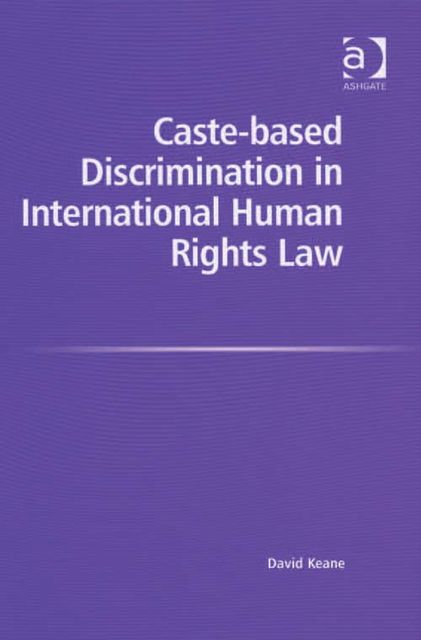 Caste-based Discrimination in International Human Rights Law, David Keane