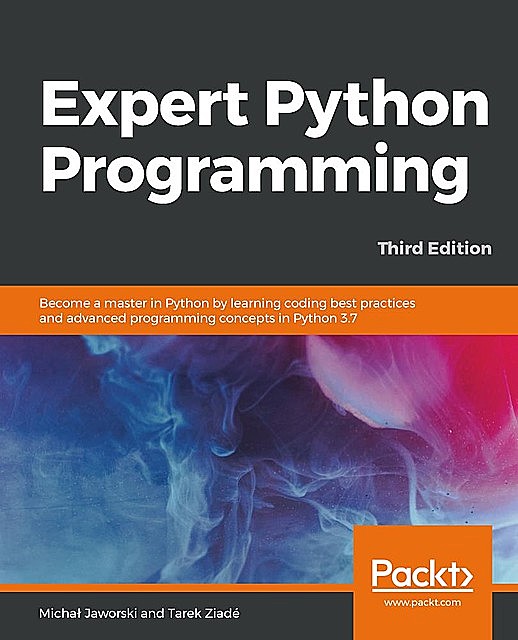 Expert Python Programming, Third Edition, Michał Jaworski