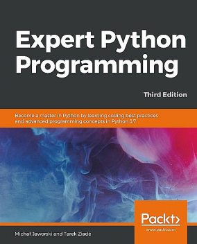 Expert Python Programming, Third Edition, Michał Jaworski
