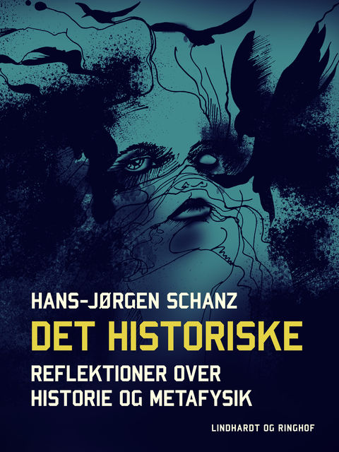 Det historiske. Reflektioner over historie og metafysik, Hans-Jørgen Schanz