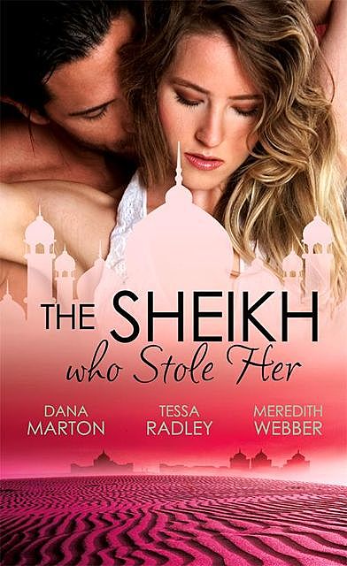 The Sheikh Who Stole Her, Meredith Webber, Dana Marton, Tessa Radley