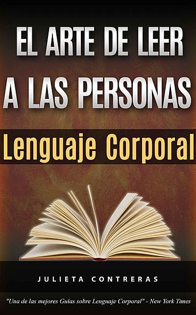 El Arte de Leer a las Personas – Lenguaje Corporal: Como leer a una persona como un libro solo por sus gestos corporales (Spanish Edition), Julieta Contreras