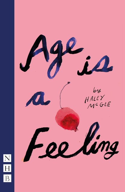 Age is a Feeling (NHB Modern Plays), Haley McGee