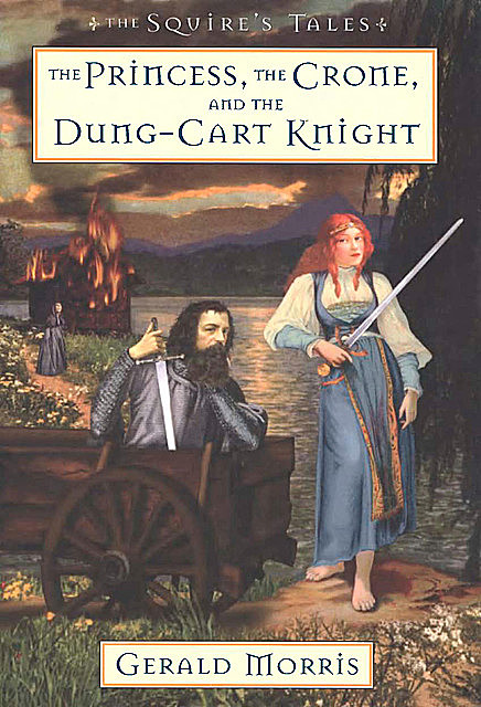 The Princess, the Crone, and the Dung-Cart Knight, Gerald Morris