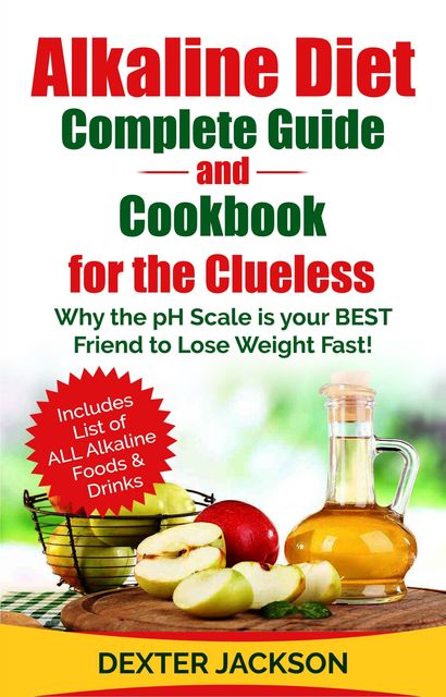 Alkaline Diet Complete Guide and Cookbook for the Clueless, Dexter Jackson