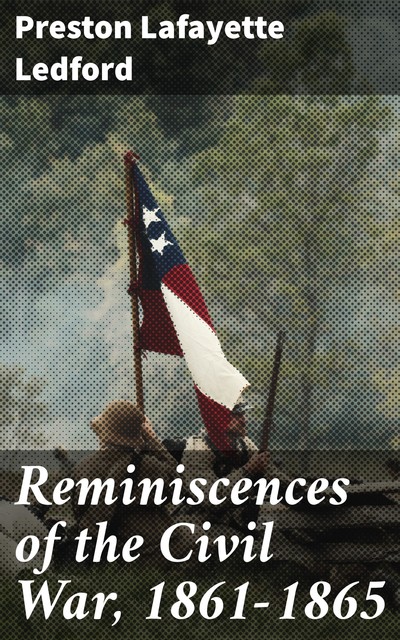 Reminiscences of the Civil War, 1861–1865, Preston Lafayette Ledford