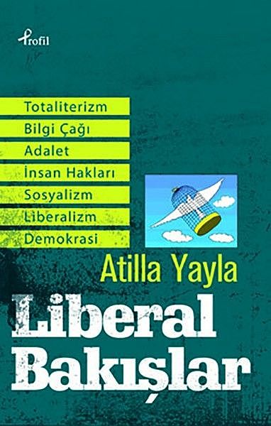 Liberal Bakışlar, Atilla Yayla