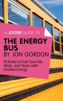 A Joosr Guide to The Energy Bus by Jon Gordon, Joosr