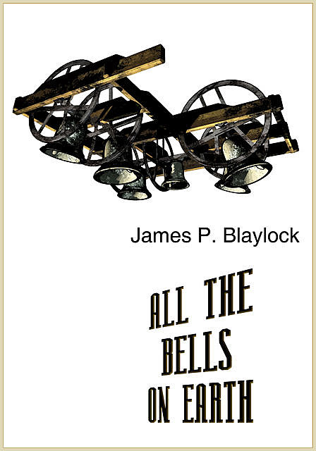 All the Bells on Earth, James Blaylock