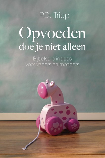 Opvoeden doe je niet alleen, P.D. Tripp